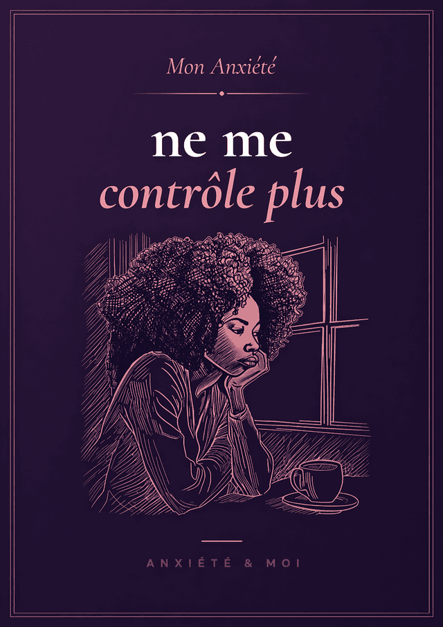 Mon Anxiété ne me contrôle plus